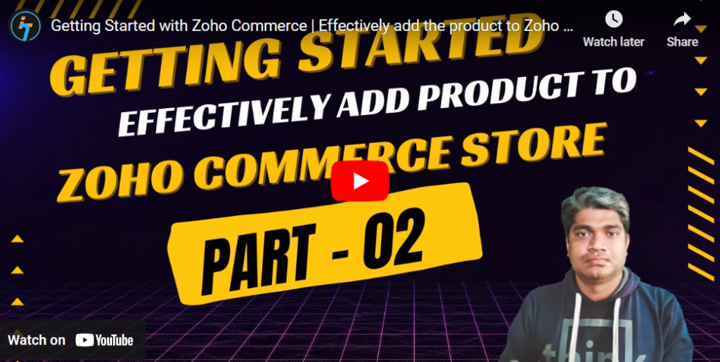 Getting Started with Zoho Commerce - Effectively add the product to Zoho Commerce Store - Part - 02